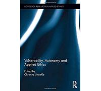 Vulnerability, Autonomy, And Applied Ethics