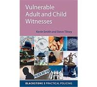 Vulnerable Adult and Child Witnesses, Blackstone's Practical Policing Series Kevin Smith, Steve Tilney (Auteur)