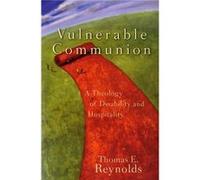 Vulnerable Communion A Theology of Disability and Hospitality by Thomas E Reynolds Thomas E. Reynolds (Auteur)