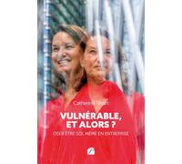 Vulnérable, et alors ?: Oser être soi, même en entreprise