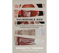Vulnerable God How Jesus Upends Our Assumptions About God--and Shows Us How to Be Human - Kenneth Tanner - Baker publishing group - ebook (ePub) - Livre