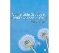 Vulnerable Groups in Health and Social Care Mary Larkin (Auteur)