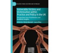 Vulnerable Victims and Victimisation Within Practice and Policy in the Uk: Perspectives from Practitioners and Academic Insights