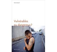 Vulnérables Ou Dangereux ? - Une Anthropologie Du Souci Des Adolescents Difficiles