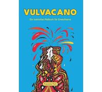 Vulvacano: Ein lustvolles Malbuch für Erwachsene