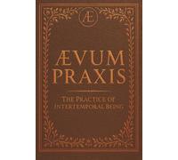 ÆVUM PRAXIS: The Practice of Intertemporal Being