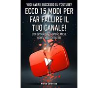 Vuoi avere successo su YouTube? Ecco 15 modi per far fallire il tuo canale!: Poi ovviamente ti spiego anche come farlo crescere