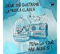 Vv.Aa - Sigue sin gustarme la música Clásica pero lo que hay aquí sí