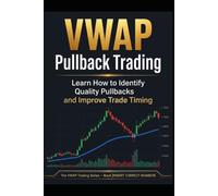 VWAP Pullback Trading: Learn How to Identify Quality Pullbacks and Improve Trade Timing A Practical Guide to Finding Better Entries, Managing Risk, and Trading with More Confidence