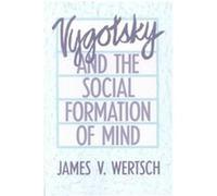Vygotsky and the Social Formation of Mind James V. Wertsch (Auteur)