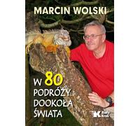 W 80 podró¿y dooko³a œwiata Marcin Wolski (Buch auf Polnisch)