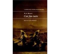 W.A. Mozart, Cosi Fan Tutte, Cambridge Opera Handbooks Bruce Alan Brown (Auteur)