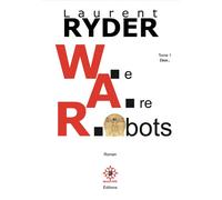 W.A.R. : We Are Robots Tome 1 : Ceux... - Laurent Ryder - Dragon D'oc - broché - Roman