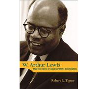 W. Arthur Lewis And the Birth of Development Economics