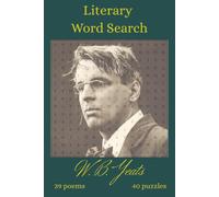 W. B. Yeats Literary Word Search: 39 Poems, 40 Puzzzles | Literature Word Find | William Butler Yeats Poetry | Word Search Puzzles For Literary ... Adults, and Teens | Gift For Bookworms