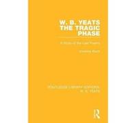W. B. Yeats: The Tragic Phase: A Study of the Last Poems (Routledge Library Editions: W. B. Yeats) - [Version Originale] Inconnu (Auteur)