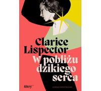 W blis¿u dzikiego serca Clarice Lispector (Buch auf Polnisch)