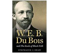 W. E. B. Du Bois And The Souls Of Black Folk