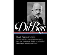W.E.B. Du Bois Black Reconstruction LOA 350 by Henry Louis Gates Henry Louis Gates (Auteur)