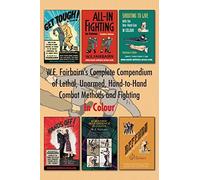 W.E. Fairbairn's Complete Compendium Of Lethal, Unarmed, Hand-To-Hand Combat Methods And Fighting. In Colour