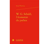 W. G. Sebald, l'économie du pathos - Karine Winkelvoss - Classiques Garnier - relié - Essai