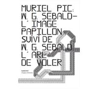 W. G. Sebald - L'image-papillon (suivi de W. G. Sebald : L'art de voler) Suivi de W. G. Sebald, L’art de voler - Muriel Pic - Presses Du Reel - broché - Essai