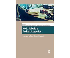 W.g. Sebald's Artistic Legacies: Memory, Word and Image