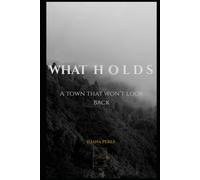 W H A T H O L D S: A Town That Won’t Look Back