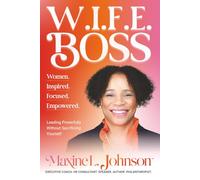 W.I.F.E. Boss - Women. Inspired. Focused. Empowered: Leading Powerfully without Sacrificing Yourself