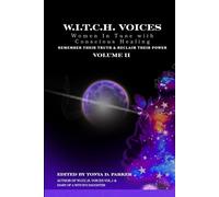W.I.T.C.H. Voices, Vol. II: Women In Tune with Conscious Healing Remember their Truth & Reclaim their Power