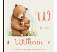 W is for William: A Personalized Alphabet Book Just for You!