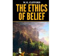 W. K. Clifford: The Ethics of Belief