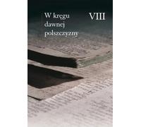 W kregu dawnej polszczyzny VIII