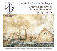 W Kregu Nadii Boulanger - Szalowski , Bacewicz, Bauer
