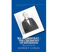W.L.Wilmshurst - The Ceremony of Initiation: Revisited by Robert Lomas