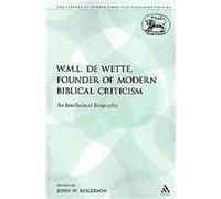 W. M. L. de Wette, Founder of Modern Biblical Criticism, Journey for the Study of the Old Testament John W. Rogerson (Auteur)
