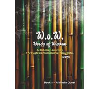 W.o.W. Words of Wisdom: A 365-Day Journey Through Contemplative Thoughts (Book 1 - A Mind's Quest)