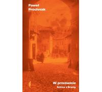 W prześwicie - Paweł Próchniak (Literatur, Essays, literarische Publizistik auf Polnisch)