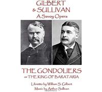 W.S. Gilbert & Arthur Sullivan - The Gondoliers