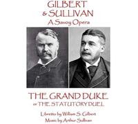 W.S. Gilbert & Arthur Sullivan - The Grand Duke