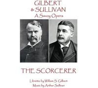 W.S Gilbert & Arthur Sullivan - The Sorcerer