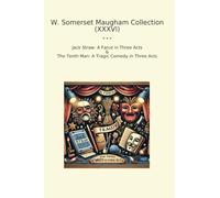 W. Somerset Maugham Collection (XXXVI): Jack Straw Farce Three Acts Tenth Tragic Comedy