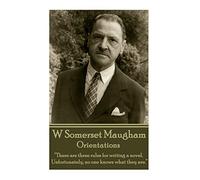 W. Somerset Maugham - Orientations: "There are three rules for writing a novel. Unfortunately, no one knows what they are."