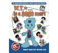 W.T.* ... is a Sage Doll?!: Paper Dolls for Grown-ups