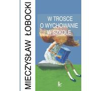 W trosce o wychowanie w szkole Mieczys³aw £obocki (Buch auf Polnisch)