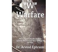 “W” Warfare: The Christian’s Handbook About Spiritual Warfare And How To Wage It and Win.