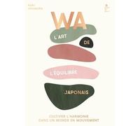 WA : l'art de l'équilibre japonais Cultiver l'harmonie dans un monde en mouvement - Kaki Okumura - Hachette Pratique - relié - Guide