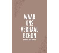 Waar ons verhaal begon | Invulboek voor koppels - Onze love story om vast te leggen: Een tijdloos invulboek voor geliefden | Van eerste ontmoeting tot blijvende herinneringen