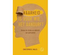 Waarheid is voor wie het aandurft: Herken de clichés en valkuilen van spiritualiteit