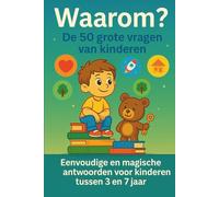 Waarom? De 50 grote vragen van kinderen: Eenvoudige en magische antwoorden voor kinderen tussen 3 en 7 jaar
